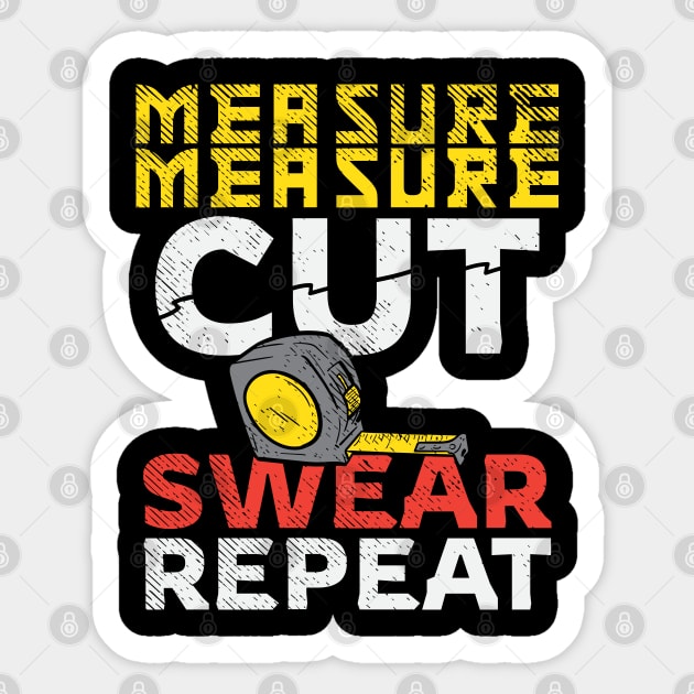Measure Measure Cut Swear Repeat Sticker by maxdax